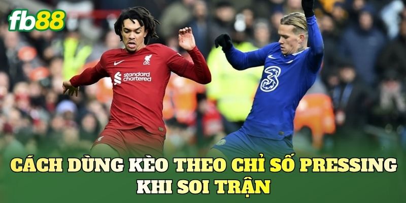 Kèo Theo Chỉ Số Pressing: Cách Đọc Trận Đấu Hiệu Quả 2 Cách dùng kèo theo chỉ số Pressing khi soi trận