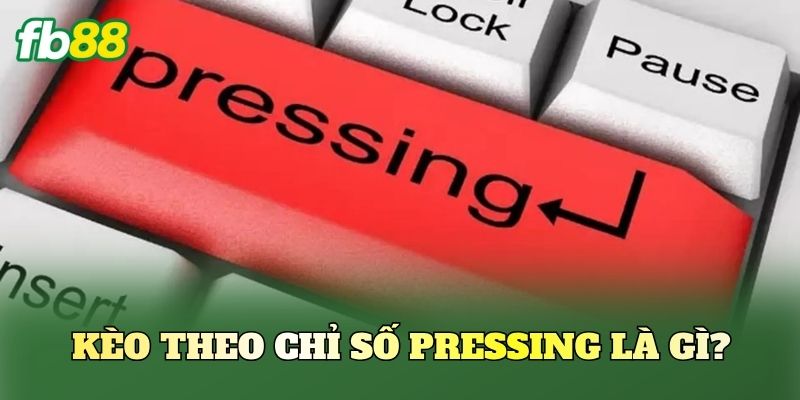Kèo Theo Chỉ Số Pressing: Cách Đọc Trận Đấu Hiệu Quả 1 Kèo theo chỉ số Pressing là gì?