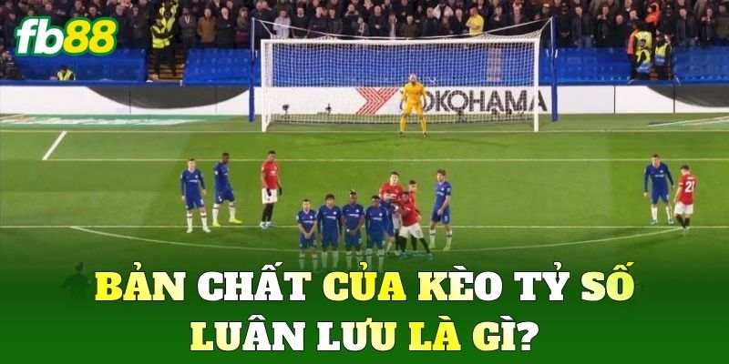 Kèo Tỷ Số Luân Lưu - Bí Quyết Đặt Cược Chính Xác Tại FB88 1 Bản chất của Kèo Tỷ Số Luân Lưu là gì?