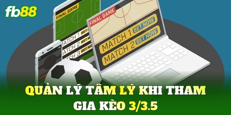 Kèo 3/3.5 Và Cách Đọc Vị Bảng Cược Từ Chuyên Gia FB88 2 Quản lý tâm lý khi tham gia Kèo 3/3.5