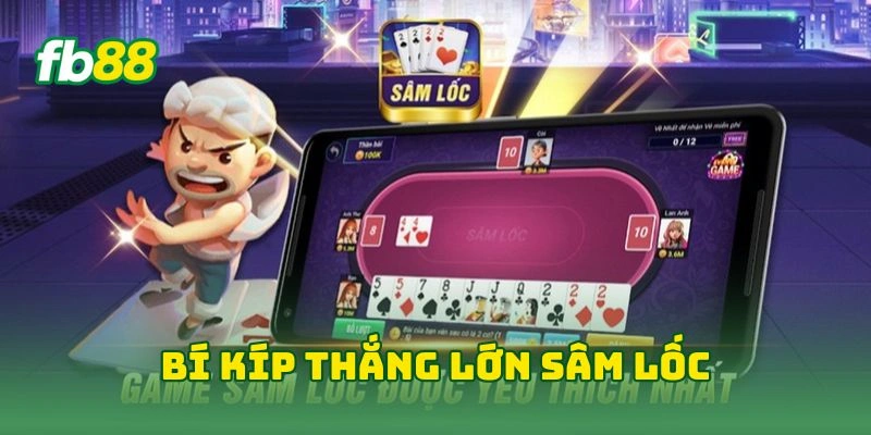 Sâm Lốc Tại FB88 - Thắng Lớn Với Bí Kíp Vàng Từ Cao Thủ! 3 Bí kíp thắng lớn sâm lốc