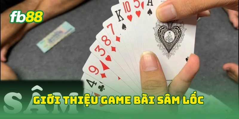 Sâm Lốc Tại FB88 - Thắng Lớn Với Bí Kíp Vàng Từ Cao Thủ! 1 Giới thiệu game bài sâm lốc