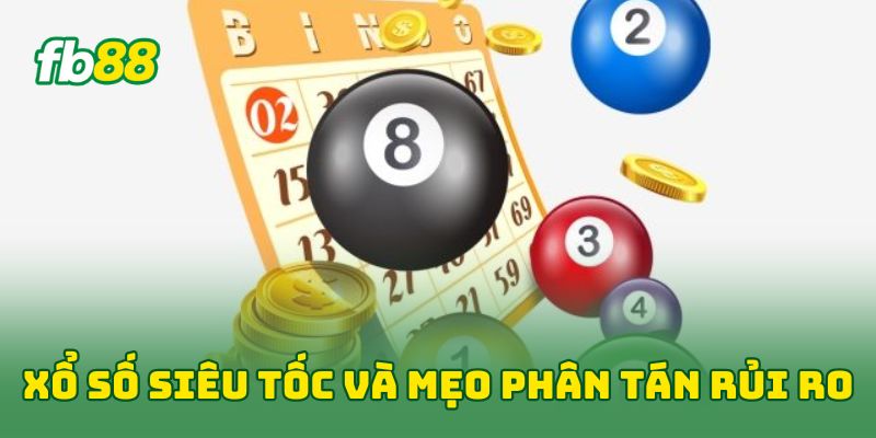 Xổ Số Siêu Tốc: 5 Bí Quyết Đánh Nhanh Thắng Lớn Tại Fb88 3 Xổ Số Siêu Tốc và mẹo phân tán rủi ro