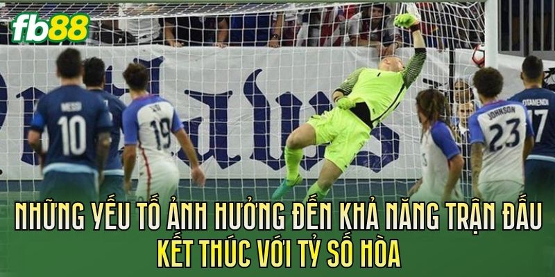 Kèo Cược Tỉ Lệ Hòa Cả Trận Là Gì? Giải Thích Dễ Hiểu 2 Những yếu tố ảnh hưởng đến khả năng trận đấu kết thúc với tỷ số hòa