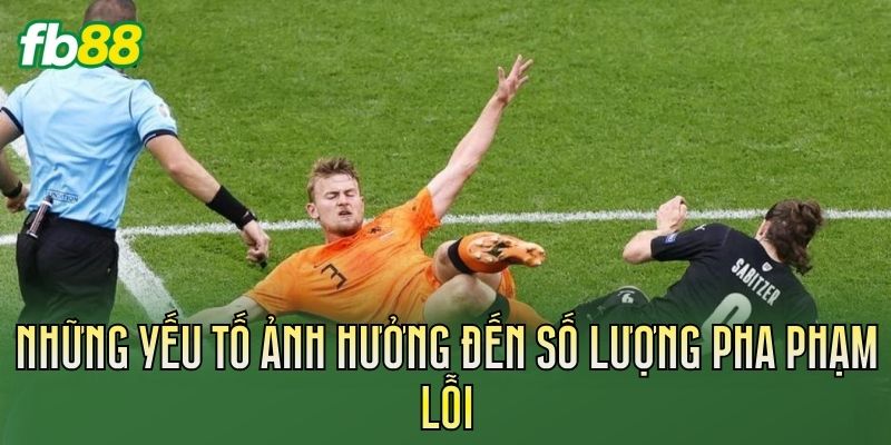Cược Tổng Số Pha Phạm Lỗi Trong Bóng Đá: Cách Chơi Hiệu Quả 2 Những yếu tố ảnh hưởng đến số lượng pha phạm lỗi