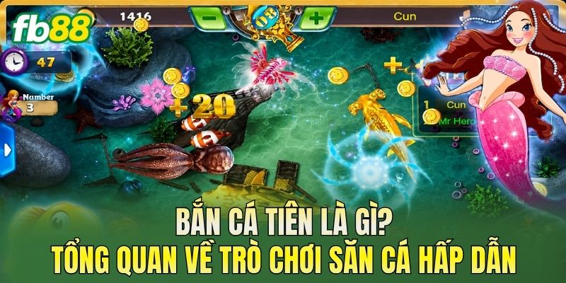 Bắn Cá Tiên là gì? Tổng quan về trò chơi săn cá hấp dẫn