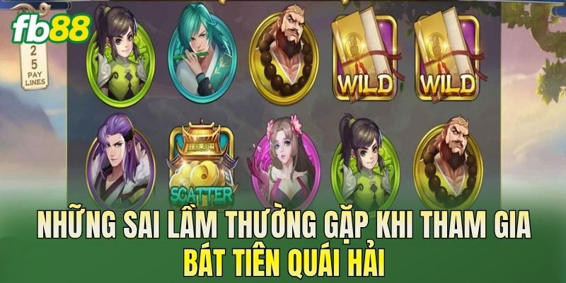 Bát Tiên Quái Hải: Cách Chơi Và Thông Tin Chi Tiết 3 Những sai lầm thường gặp khi tham gia Bát Tiên Quái Hải