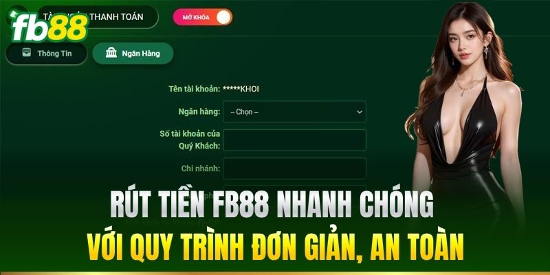 Rút Tiền 3 Rút tiền FB88 nhanh chóng với quy trình đơn giản, an toàn