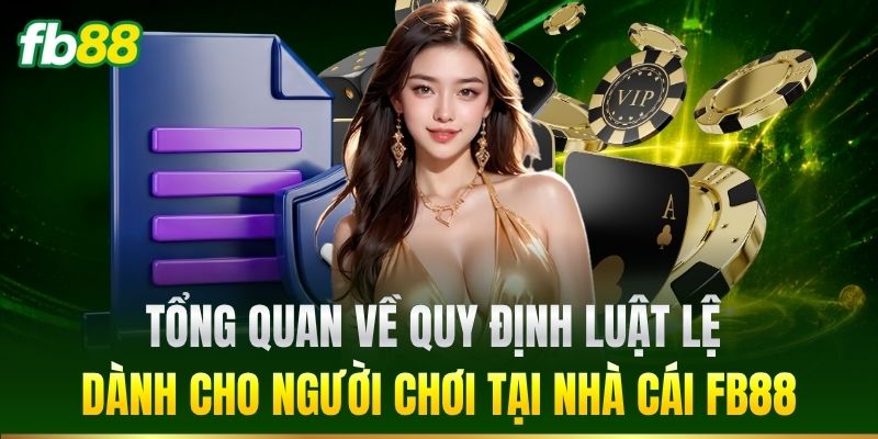 Quy Định Luật Lệ 1 Tổng quan về quy định luật lệ dành cho người chơi