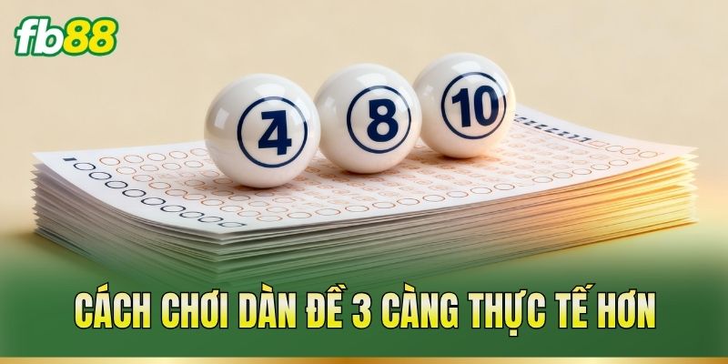 Cách chơi dàn đề 3 càng thực tế hơn