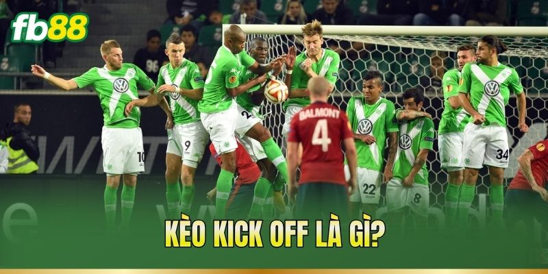 Kèo Kick Off là gì?