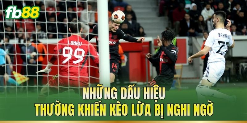 Kèo Lừa: Dấu Hiệu Nhận Biết Và Cách Phân Tích Tỷ Lệ 2 Những dấu hiệu thường khiến kèo lừa bị nghi ngờ