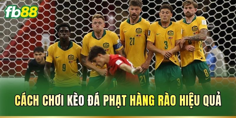 Đá Phạt Hàng Rào: Luật Chơi, Cách Chọn Kèo Dễ Thắng 2 Cách chơi kèo đá phạt hàng rào hiệu quả