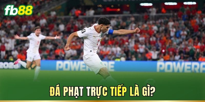 Đá Phạt Trực Tiếp: Luật Chơi Và Cách Chọn Kèo Cược 1 Đá phạt trực tiếp là gì?