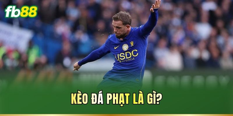 Kèo đá phạt là gì?