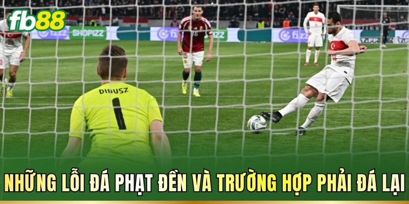 Đá Phạt Đền Là Gì? Luật Đá Và Cách Chọn kèo Cược Chuẩn FB88 2 Những lỗi đá phạt đền và trường hợp phải đá lại