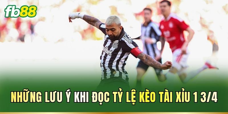 Những lưu ý khi đọc tỷ lệ kèo Tài Xỉu 1 3/4