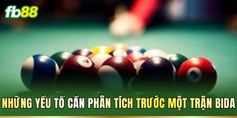 Cá Cược Bida: Luật Chơi, Các Loại Kèo Và Cách Đọc Tỷ Lệ 3 Những yếu tố cần phân tích trước một trận Bida