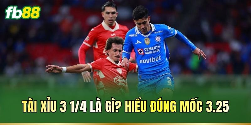 Tài Xỉu 3 1/4 Là Gì? Kèo Bóng Thu Hút Cược Thủ Tại FB88 1 Tài Xỉu 3 1/4 là gì? Hiểu đúng mốc 3.25