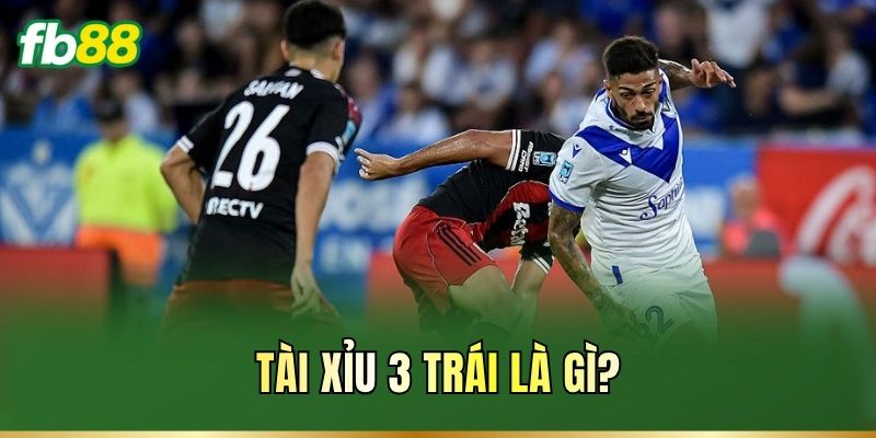 Tài Xỉu 3 Trái FB88 Là Gì? Cách Đọc Tránh hụt Kèo Thơm 1 Tài Xỉu 3 trái là gì?